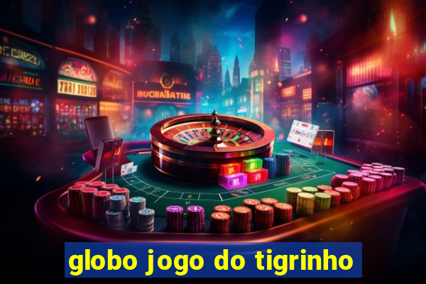 globo jogo do tigrinho